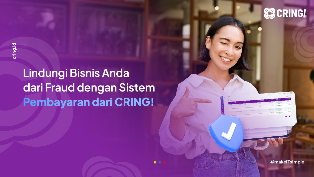 Lindungi Bisnis Anda dari Fraud dengan Sistem Pembayaran dari CRING!